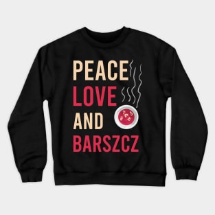 Peace love and barszcz, Barszcz lover, Polish, Poland, Barszcz Crewneck Sweatshirt